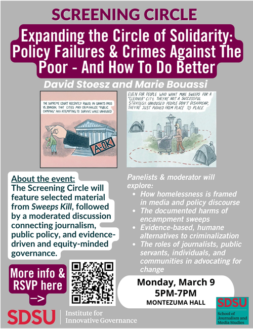 Screening Circle event titled “Expanding the Circle of Solidarity: Policy Failures and Crimes Against the Poor – And How To Do Better,” featuring David Stoesz and Marie Bouassi, Monday, March 9, 5–7 p.m., Montezuma Hall, hosted by SDSU Institute for Innovative Governance and School of Journalism and Media Studies.